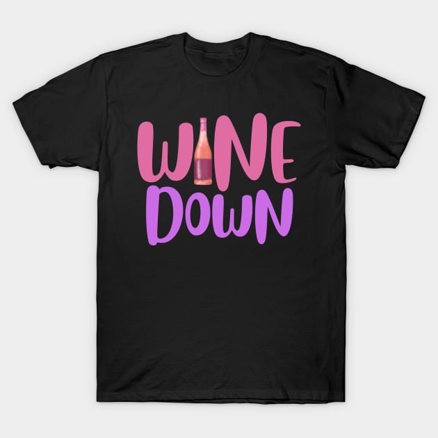 Wine Down T-Shirt by AJDesignsstuff